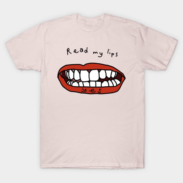 Read My Lips Yes Funny Face T-Shirt by ellenhenryart